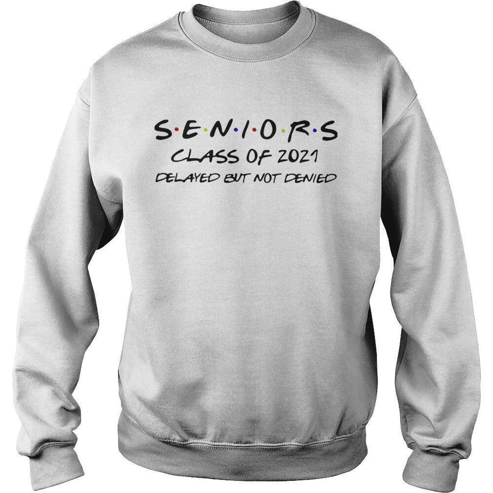 Seniors Class Of 2021 Delayed But Not Denied Sweatshirt